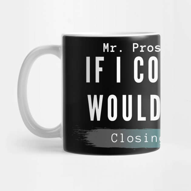 Closing 101 -  If I could... would you? by Closer T-shirts